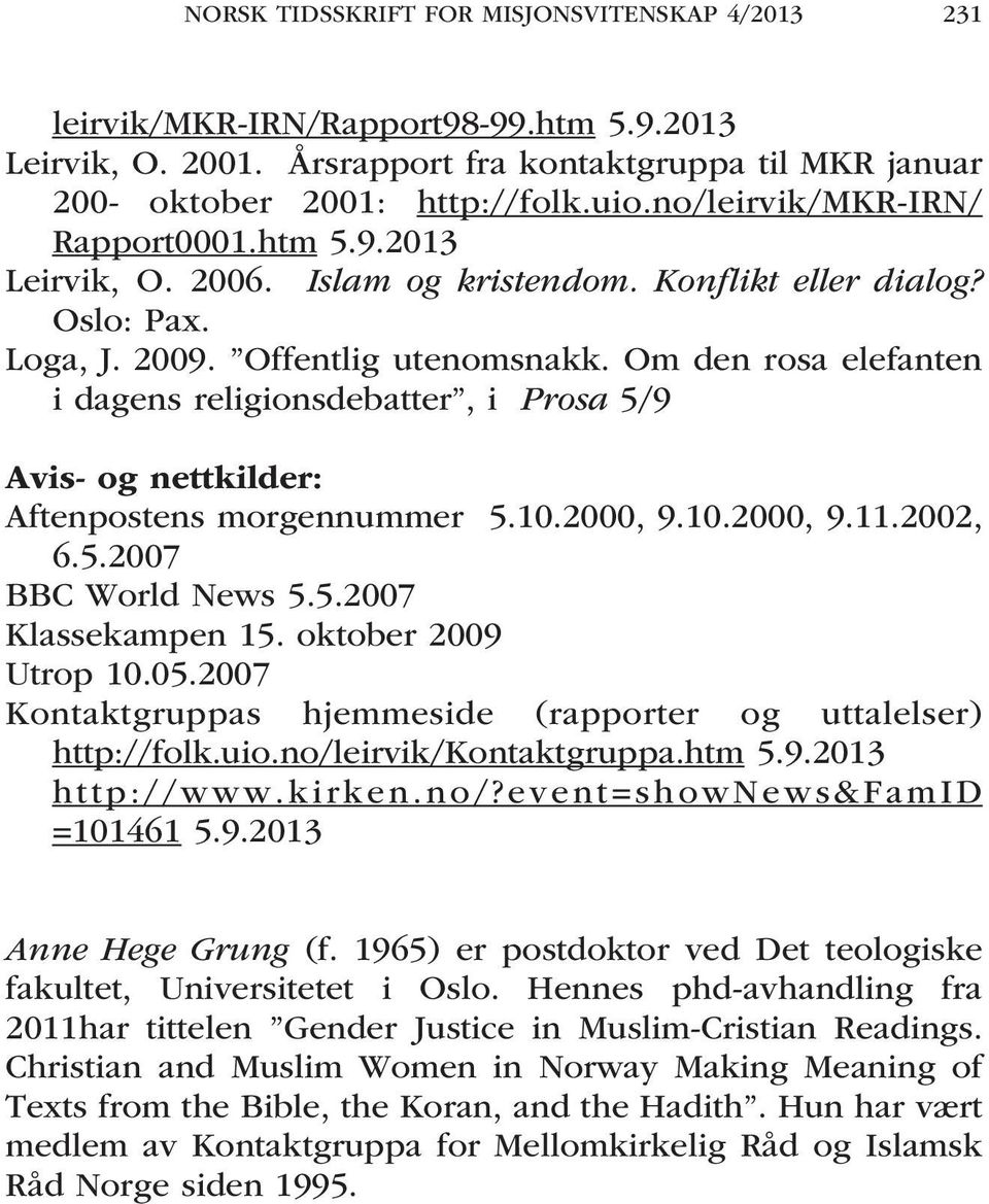 Om den rosa elefanten i dagens religionsdebatter, i Prosa 5/9 Avis- og nettkilder: Aftenpostens morgennummer 5.10.2000, 9.10.2000, 9.11.2002, 6.5.2007 BBC World News 5.5.2007 Klassekampen 15.