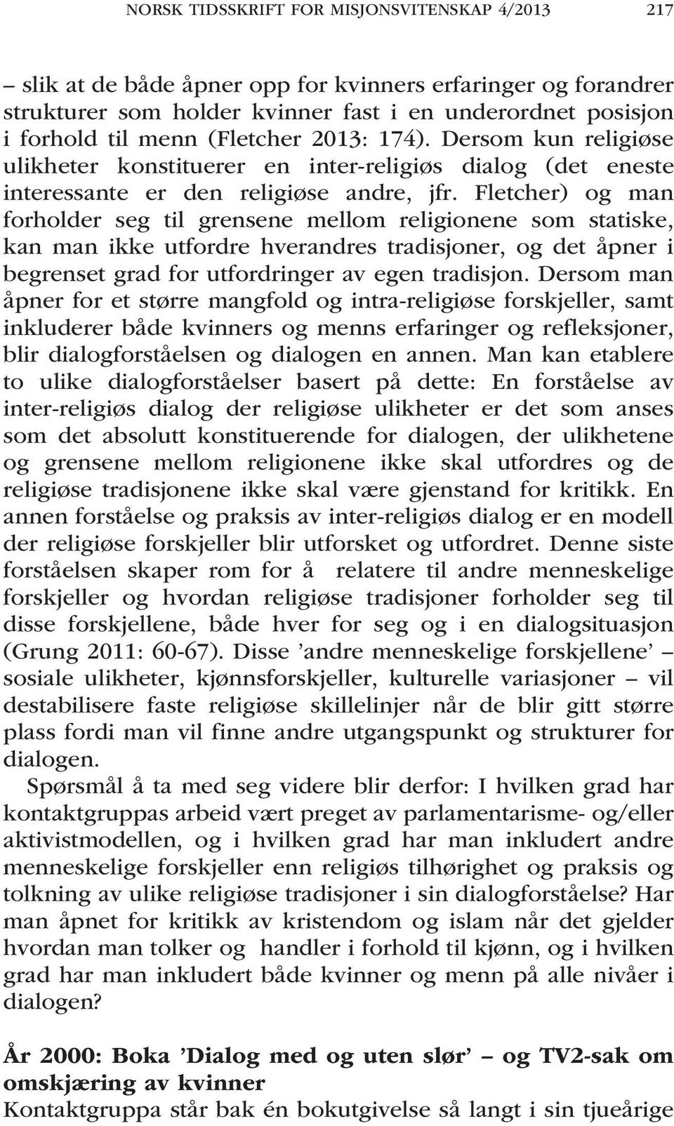 Fletcher) og man forholder seg til grensene mellom religionene som statiske, kan man ikke utfordre hverandres tradisjoner, og det åpner i begrenset grad for utfordringer av egen tradisjon.