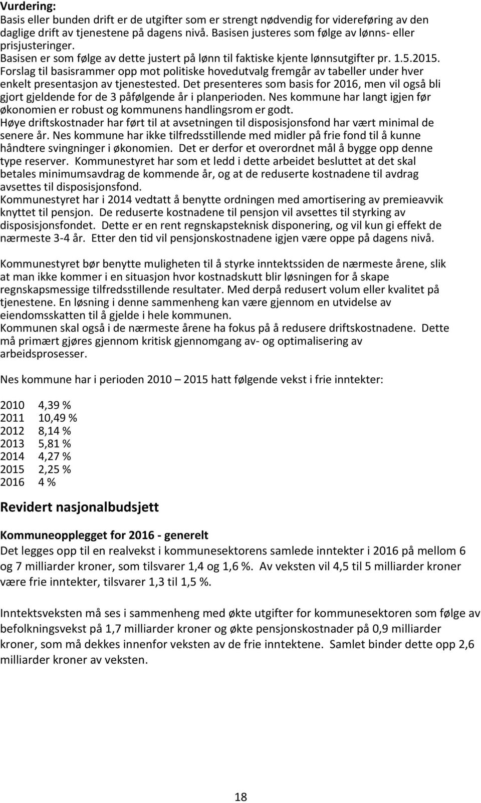 Forslag til basisrammer opp mot politiske hovedutvalg fremgår av tabeller under hver enkelt presentasjon av tjenestested.