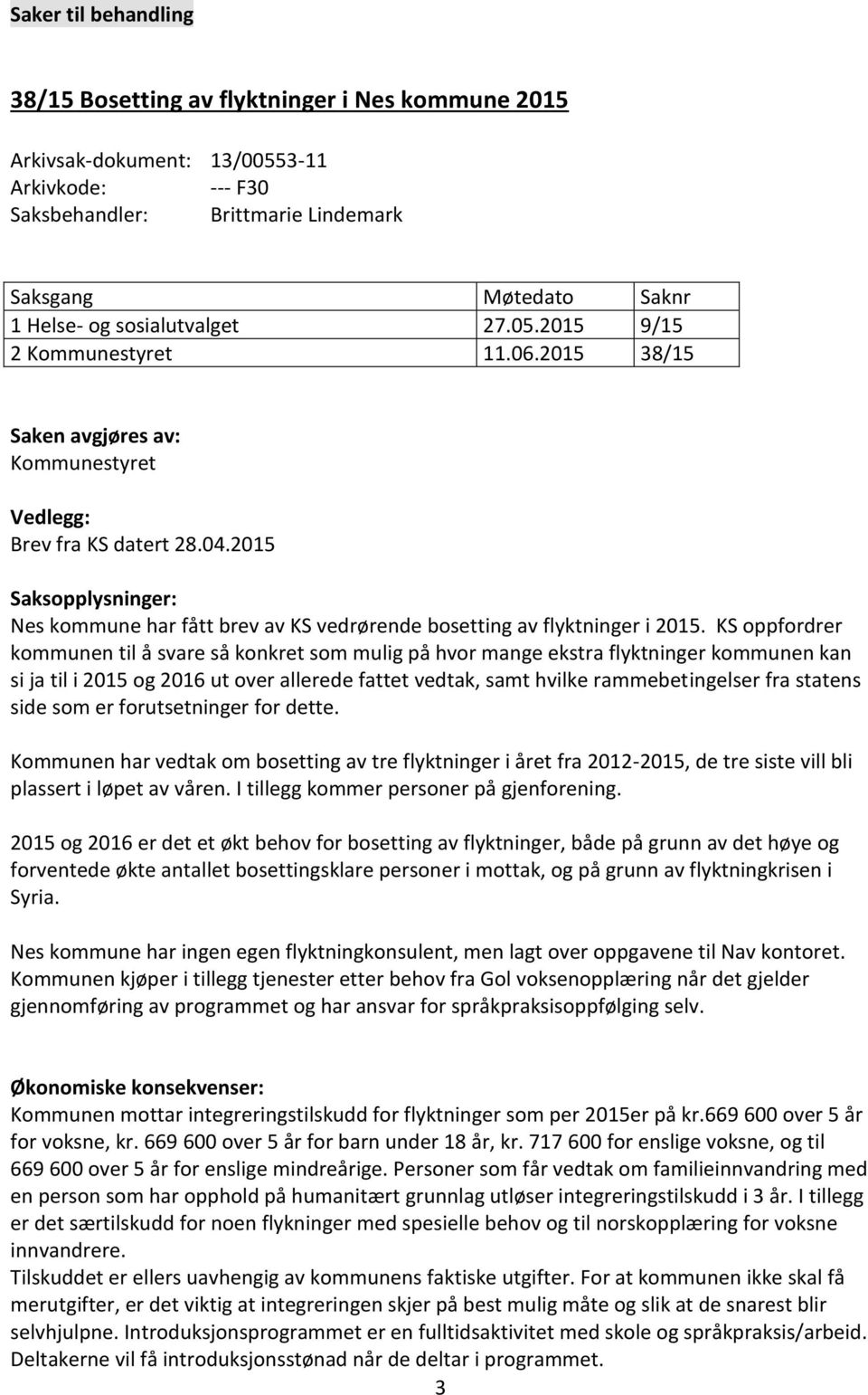 2015 Saksopplysninger: Nes kommune har fått brev av KS vedrørende bosetting av flyktninger i 2015.