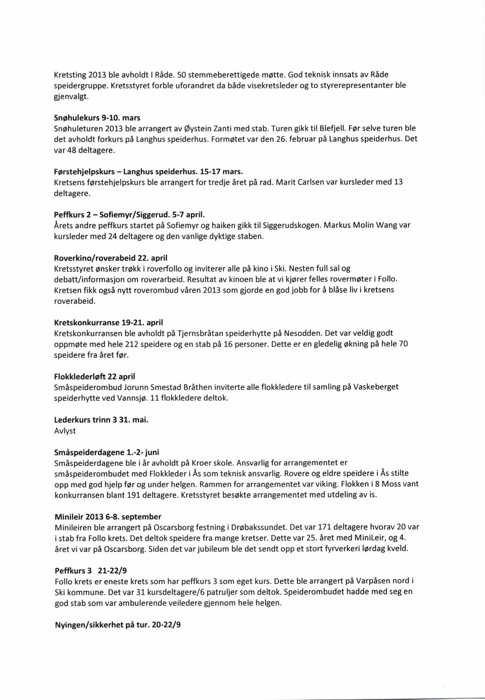 F6rehielpkur - lghu peiderhu. 15-17 mr. Kree forehjelpkur ble rrger fr redje Sre pi rd. Mri Crle vr kurleder med 13 delgere. Peffkur 2 - Sfiemyr/Siggerud. 5-7 pril.