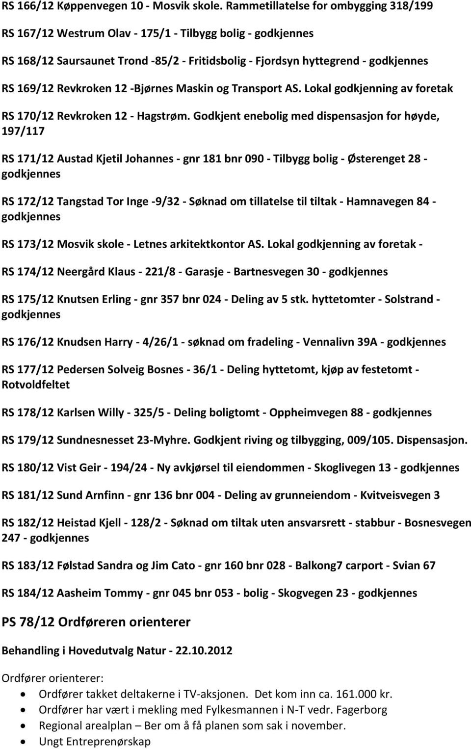 og Transport AS. Lokal godkjenning av foretak RS 170/12 Revkroken 12 - Hagstrøm.