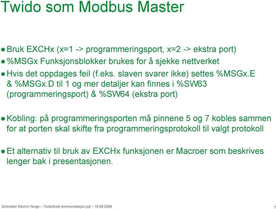 D til 1 og mer detaljer kan finnes i %SW63 (programmeringsport) & %SW64 (ekstra port) Kobling: på programmeringsporten må pinnene 5