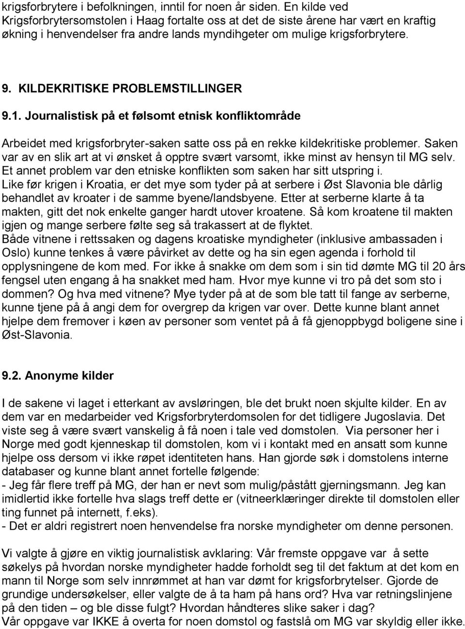 KILDEKRITISKE PROBLEMSTILLINGER 9.1. Journalistisk på et følsomt etnisk konfliktområde Arbeidet med krigsforbryter-saken satte oss på en rekke kildekritiske problemer.