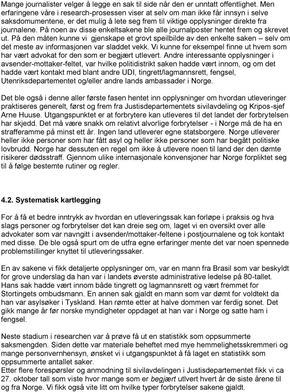 På noen av disse enkeltsakene ble alle journalposter hentet frem og skrevet ut.