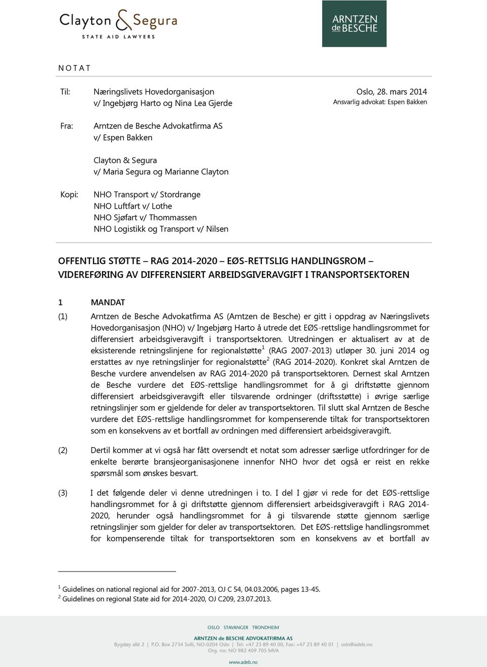 Lothe NHO Sjøfart v/ Thommassen NHO Logistikk og Transport v/ Nilsen OFFENTLIG STØTTE RAG 2014-2020 EØS-RETTSLIG HANDLINGSROM VIDEREFØRING AV DIFFERENSIERT ARBEIDSGIVERAVGIFT I TRANSPORTSEKTOREN 1