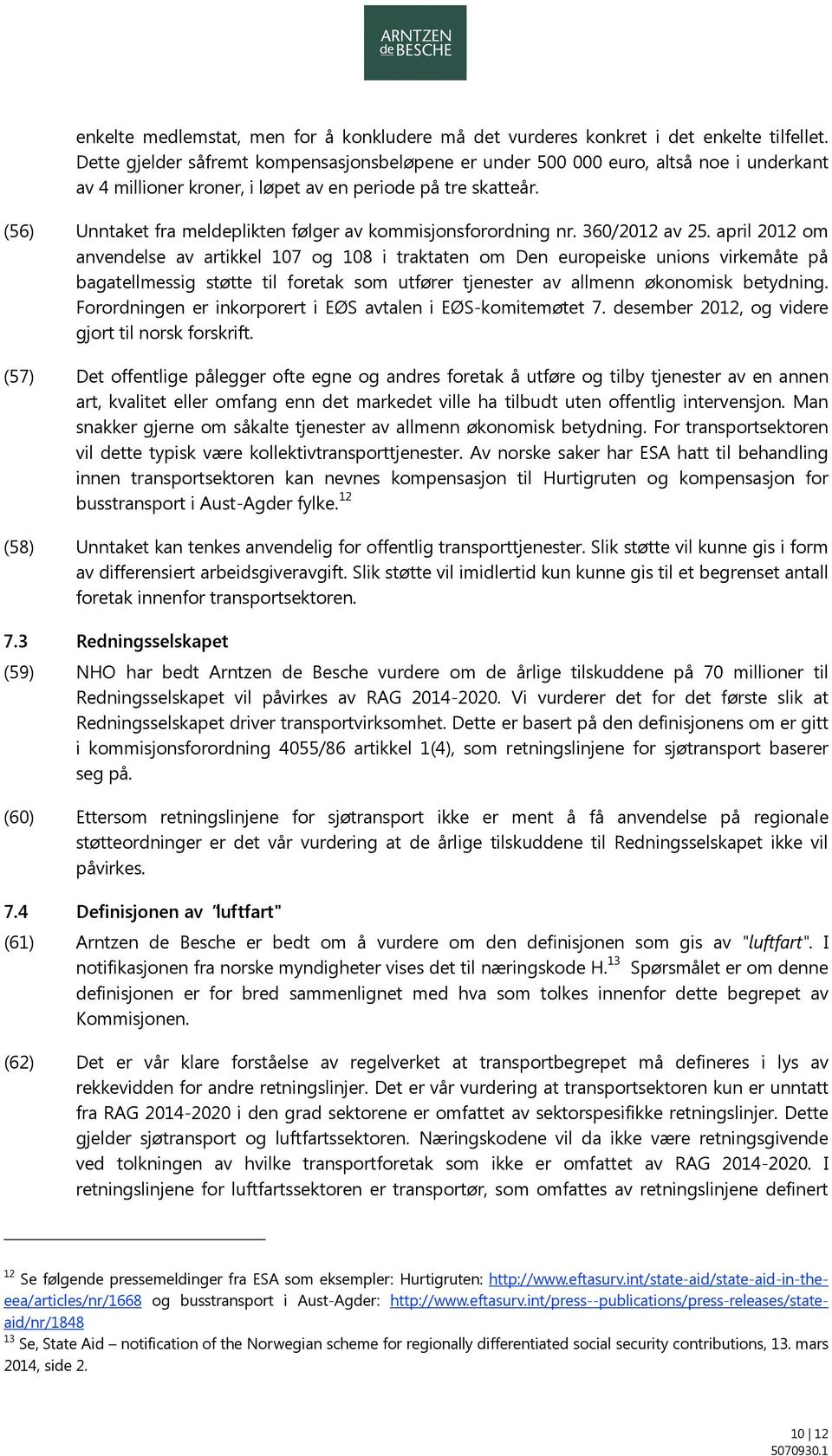 (56) Unntaket fra meldeplikten følger av kommisjonsforordning nr. 360/2012 av 25.