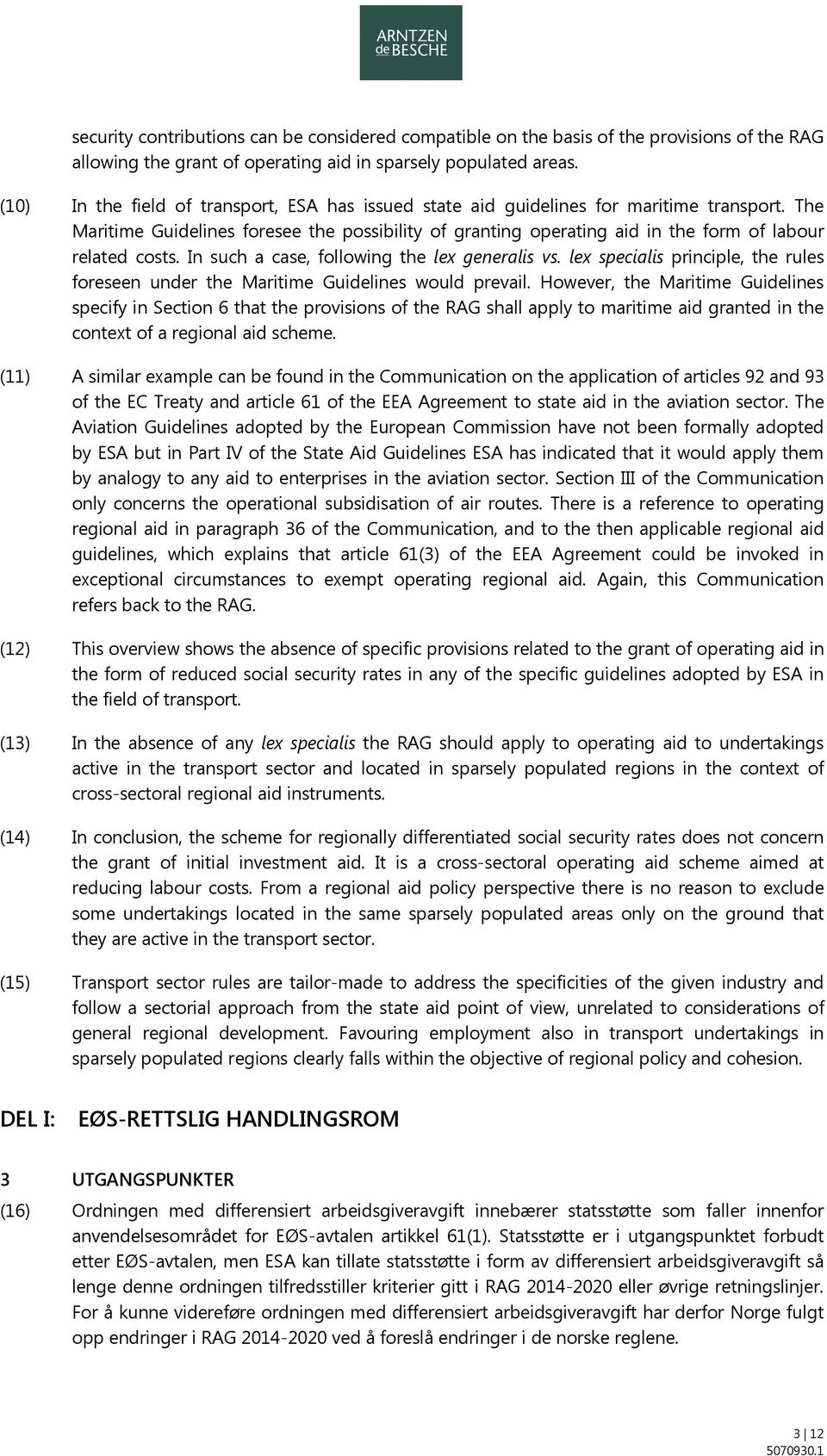 The Maritime Guidelines foresee the possibility of granting operating aid in the form of labour related costs. In such a case, following the lex generalis vs.