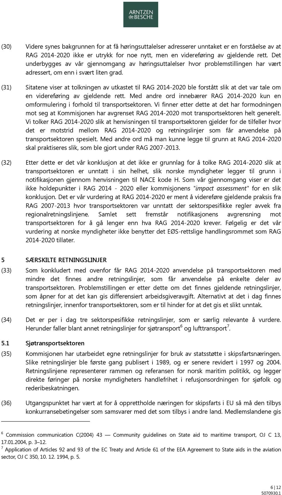 (31) Sitatene viser at tolkningen av utkastet til RAG 2014-2020 ble forstått slik at det var tale om en videreføring av gjeldende rett.