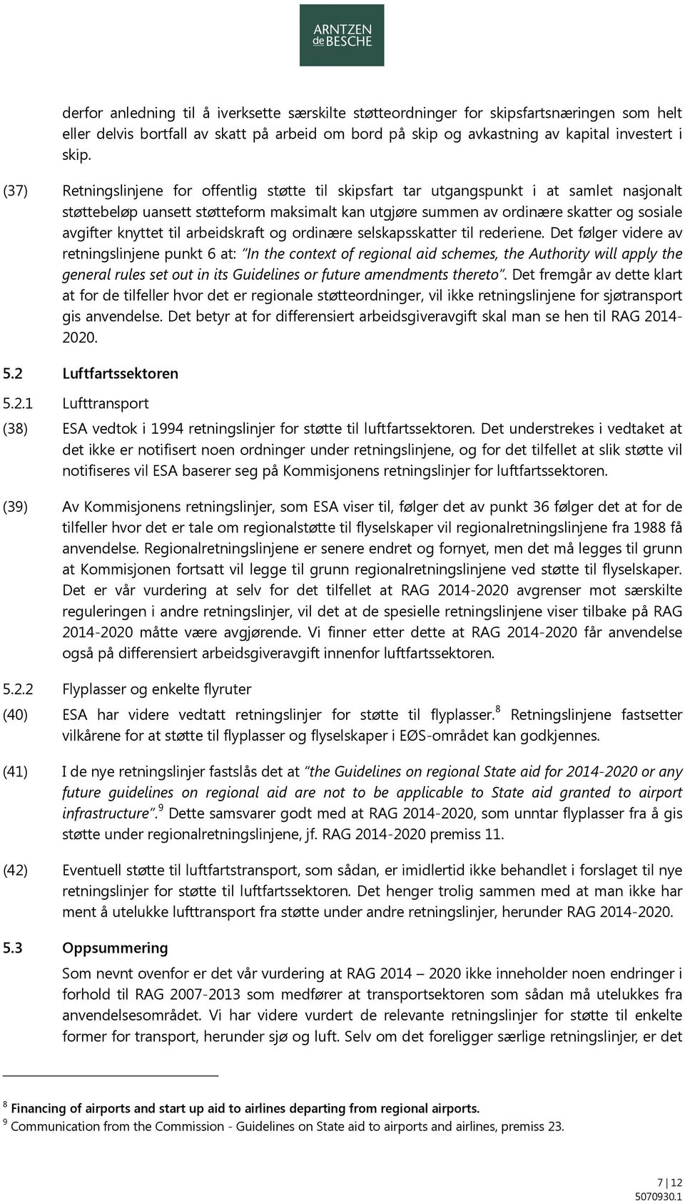 knyttet til arbeidskraft og ordinære selskapsskatter til rederiene.