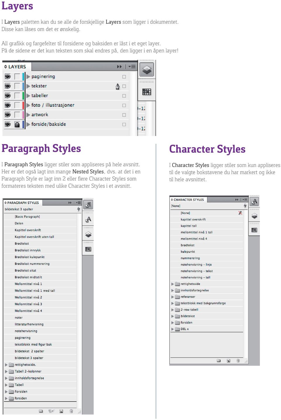 Paragraph Styles I Paragraph Styles ligger stiler som appliseres på hele avsnitt. Her er det også lagt inn mange Nested Styles, dvs.