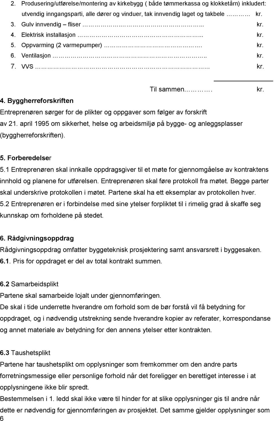 april 1995 om sikkerhet, helse og arbeidsmiljø på bygge- og anleggsplasser (byggherreforskriften). 5. Forberedelser 5.