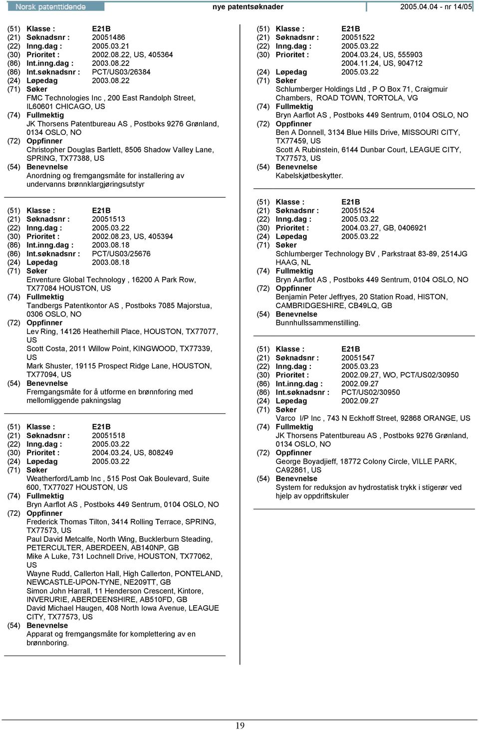 22 FMC Technologies Inc, 200 East Randolph Street, IL60601 CHICAGO, US JK Thorsens Patentbureau AS, Postboks 9276 Grønland, 0134 OSLO, Christopher Douglas Bartlett, 8506 Shadow Valley Lane, SPRING,