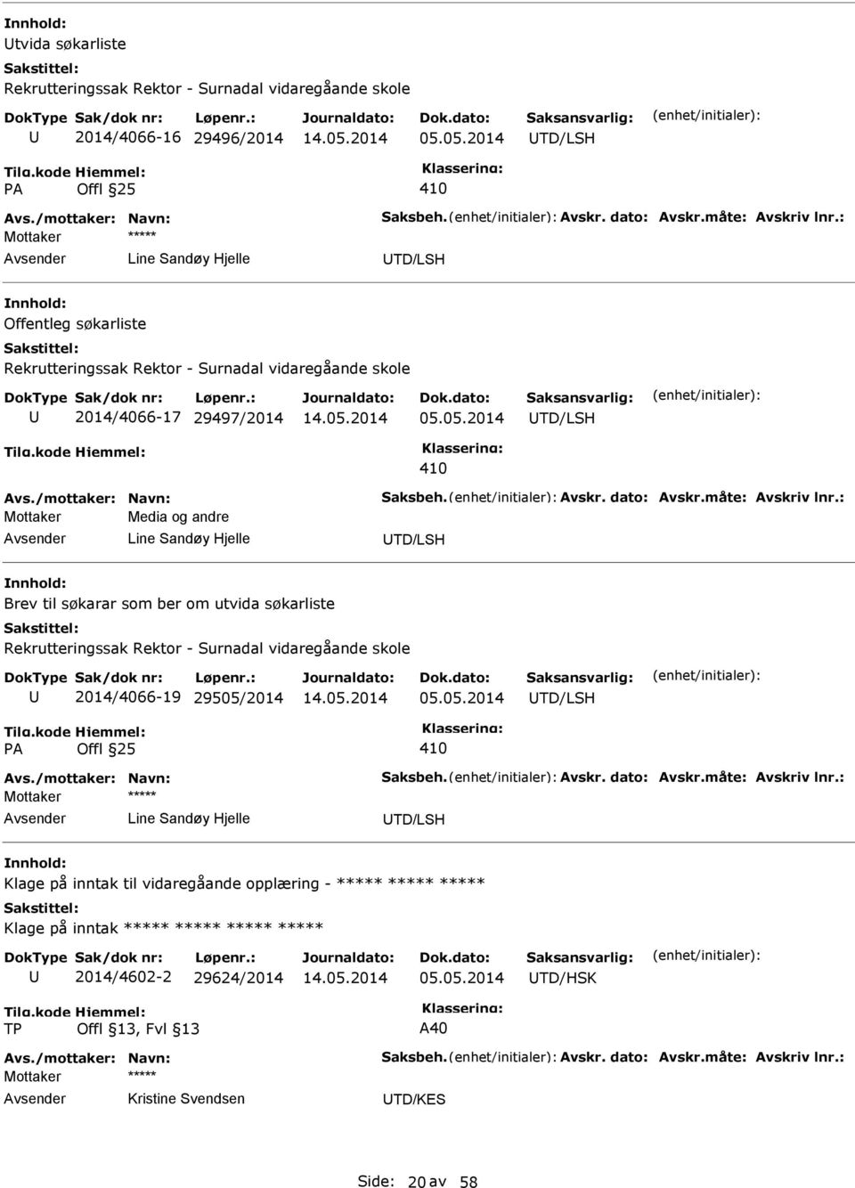 måte: Avskriv lnr.: Media og andre Line Sandøy Hjelle TD/LSH Brev til søkarar som ber om utvida søkarliste Rekrutteringssak Rektor - Surnadal vidaregåande skole 2014/4066-19 29505/