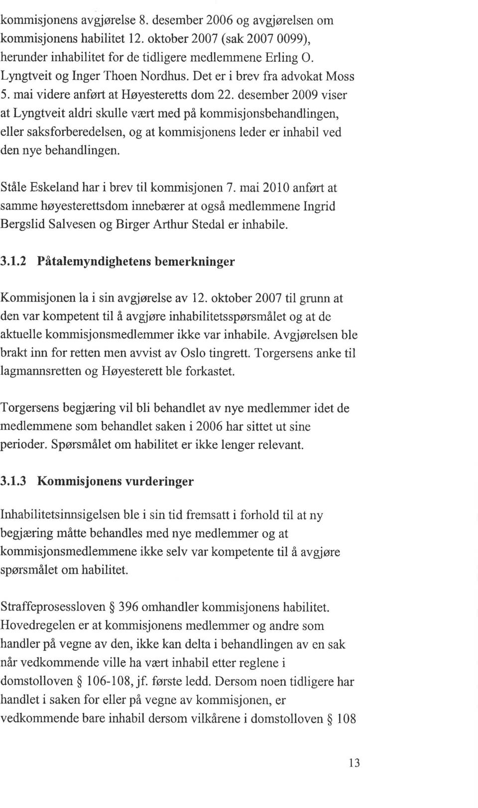 desember 2009 viser at Lyngtveit aldri skulle vært med på kommisjonsbehandlingen, eller saksforberedelsen, og at kommisjonens leder er inhabil ved den nye behandlingen.