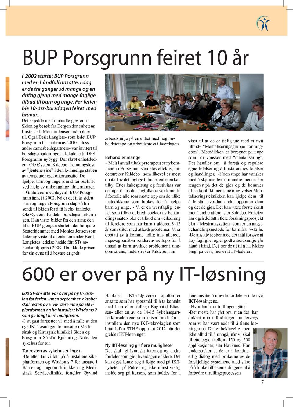 Også Berit Langlete- som ledet BUP Porsgrunn til midten av 2010 -pluss andre samarbeidspartnere- var invitert til bursdagsmarkeringen i lokalene til DPS Porsgrunns nybygg.