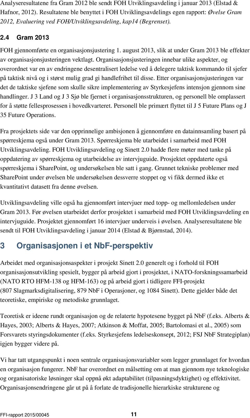 august 2013, slik at under Gram 2013 ble effekter av organisasjonsjusteringen vektlagt.