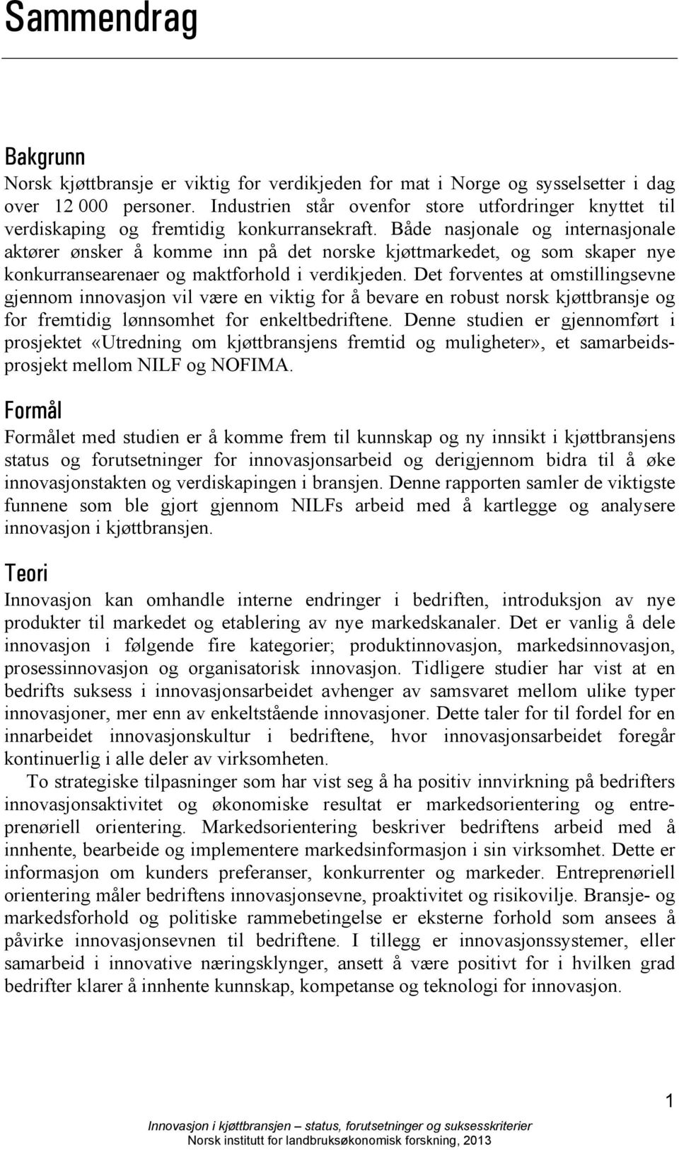 Både nasjonale og internasjonale aktører ønsker å komme inn på det norske kjøttmarkedet, og som skaper nye konkurransearenaer og maktforhold i verdikjeden.