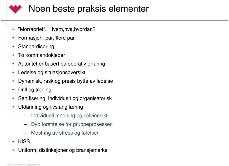 situasjonsoversikt Dynamisk, rask og presis bytte av ledelse Drill og trening Sertifisering, individuelt og