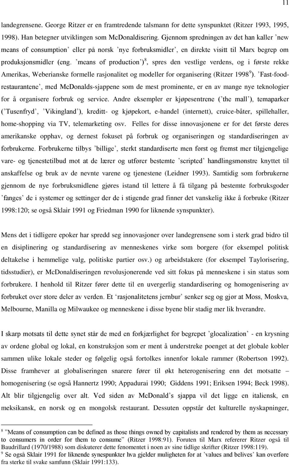 means of production ) 8, spres den vestlige verdens, og i første rekke Amerikas, Weberianske formelle rasjonalitet og modeller for organisering (Ritzer 1998 9 ).