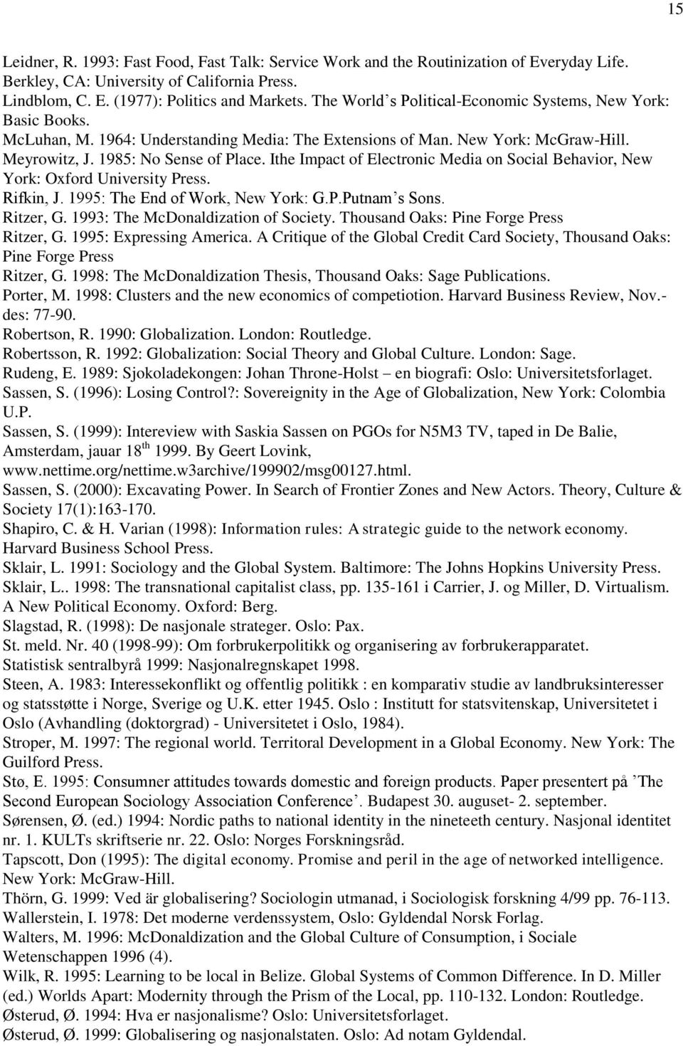 Ithe Impact of Electronic Media on Social Behavior, New York: Oxford University Press. Rifkin, J. 1995: The End of Work, New York: G.P.Putnam s Sons. Ritzer, G. 1993: The McDonaldization of Society.