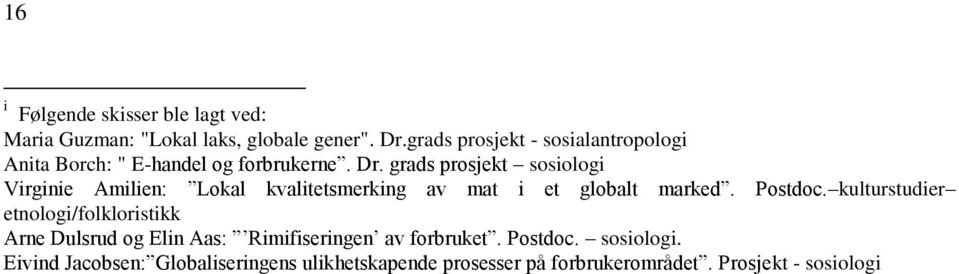 grads prosjekt sosiologi Virginie Amilien: Lokal kvalitetsmerking av mat i et globalt marked. Postdoc.