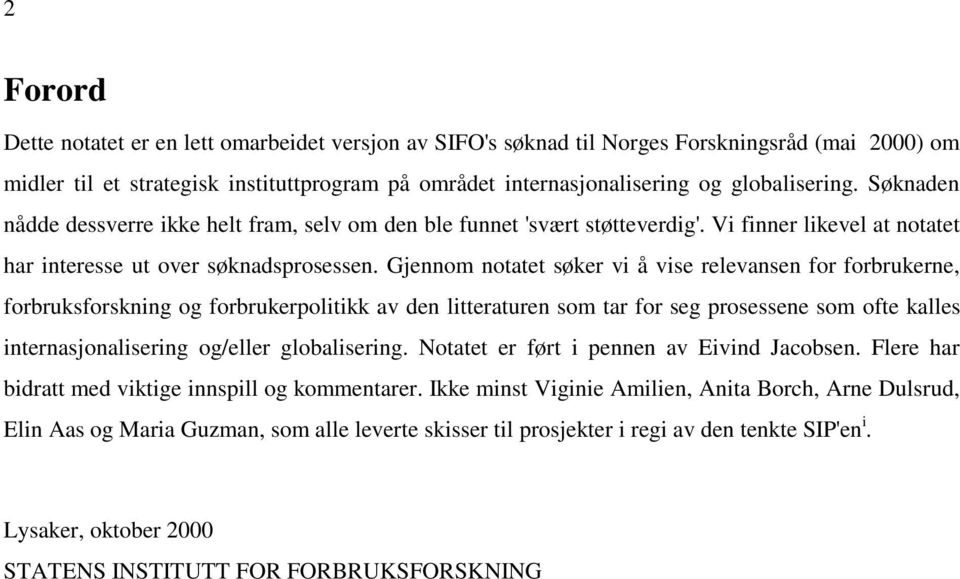 Gjennom notatet søker vi å vise relevansen for forbrukerne, forbruksforskning og forbrukerpolitikk av den litteraturen som tar for seg prosessene som ofte kalles internasjonalisering og/eller