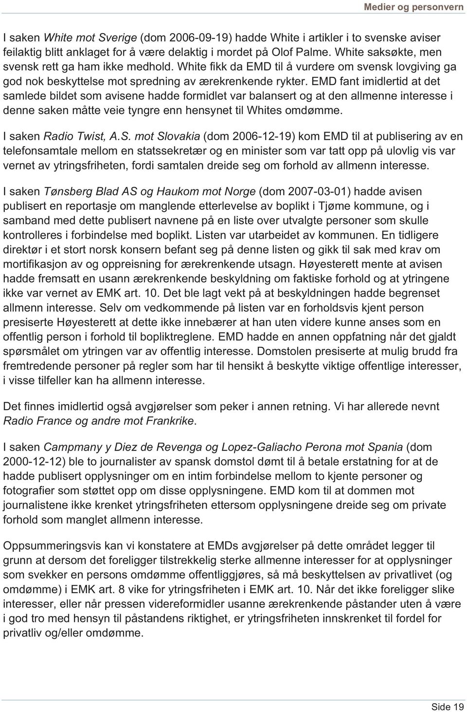 EMD fant imidlertid at det samlede bildet som avisene hadde formidlet var balansert og at den allmenne interesse i denne saken måtte veie tyngre enn hensynet til Whites omdømme.