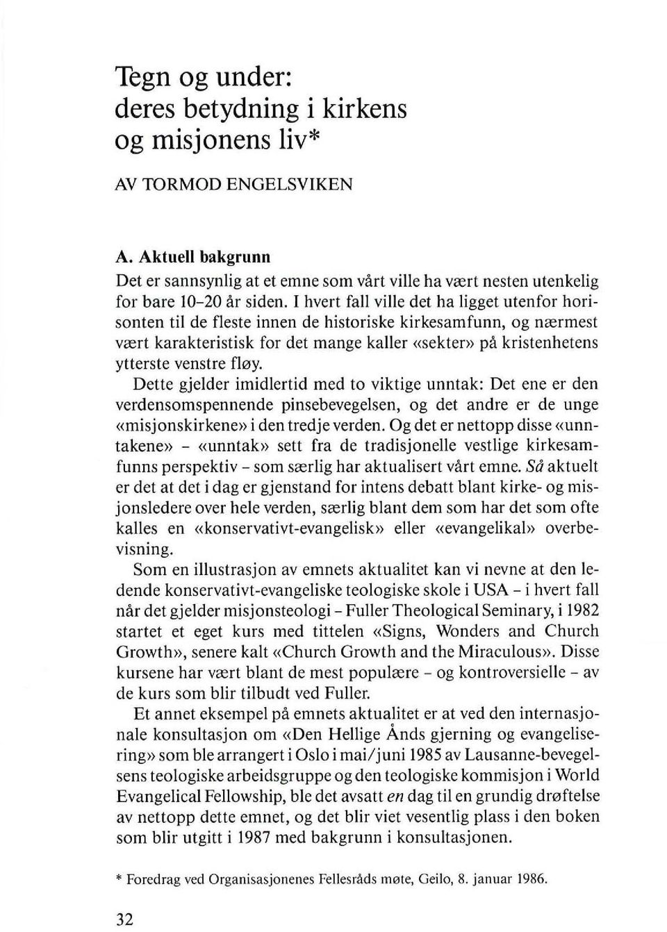 floy. Dette gjelder imidlertid med to viktige unntak: Det ene er den verdensomspennende pinsebevegelsen, og det andre er de unge «misjonskirkene» i den tredje verden.