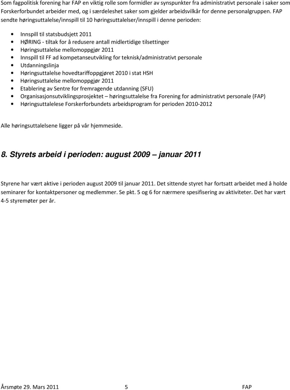 FAP sendte høringsuttalelse/innspill til 10 høringsuttalelser/innspill i denne perioden: Innspill til statsbudsjett 2011 HØRING - tiltak for å redusere antall midlertidige tilsettinger