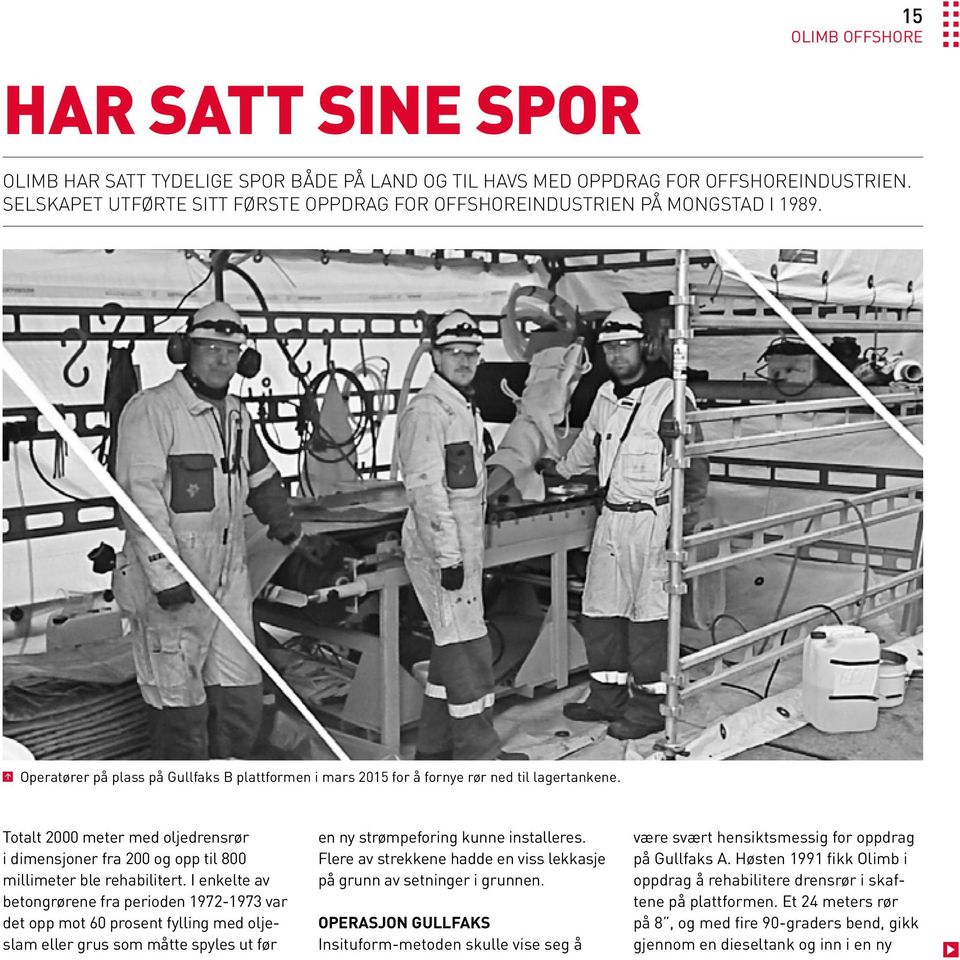 I enkelte av betongrørene fra perioden 1972-1973 var det opp mot 60 prosent fylling med oljeslam eller grus som måtte spyles ut før en ny strømpeforing kunne installeres.