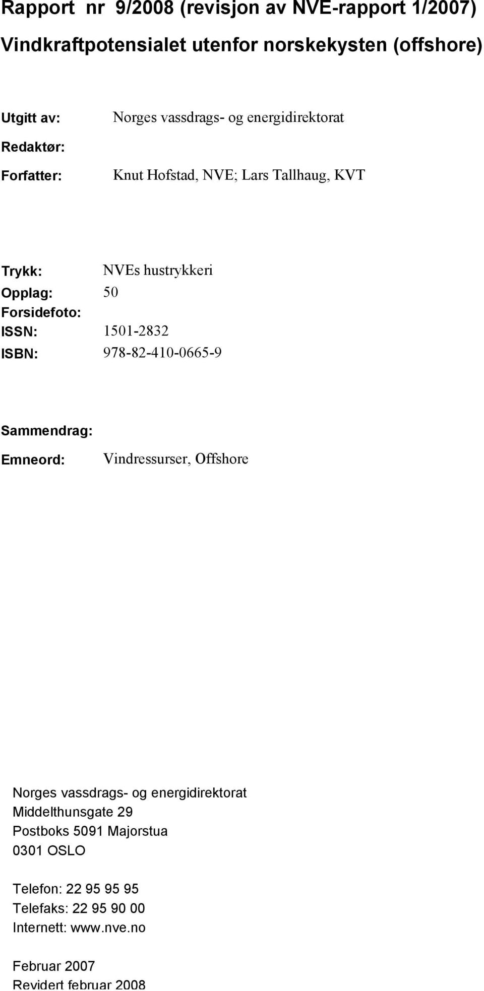 1501-2832 ISBN: 978-82-410-0665-9 Sammendrag: Emneord: Vindressurser, Offshore Norges vassdrags- og energidirektorat Middelthunsgate