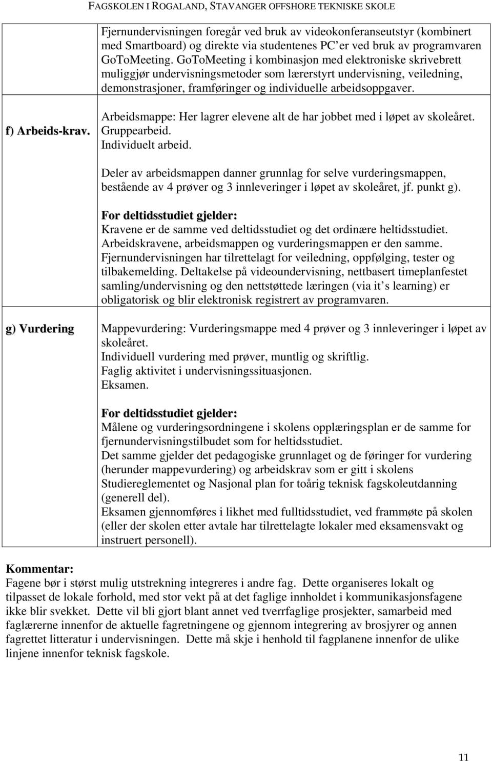 f) Arbeids-krav. Arbeidsmappe: Her lagrer elevene alt de har jobbet med i løpet av skoleåret. Gruppearbeid. Individuelt arbeid.