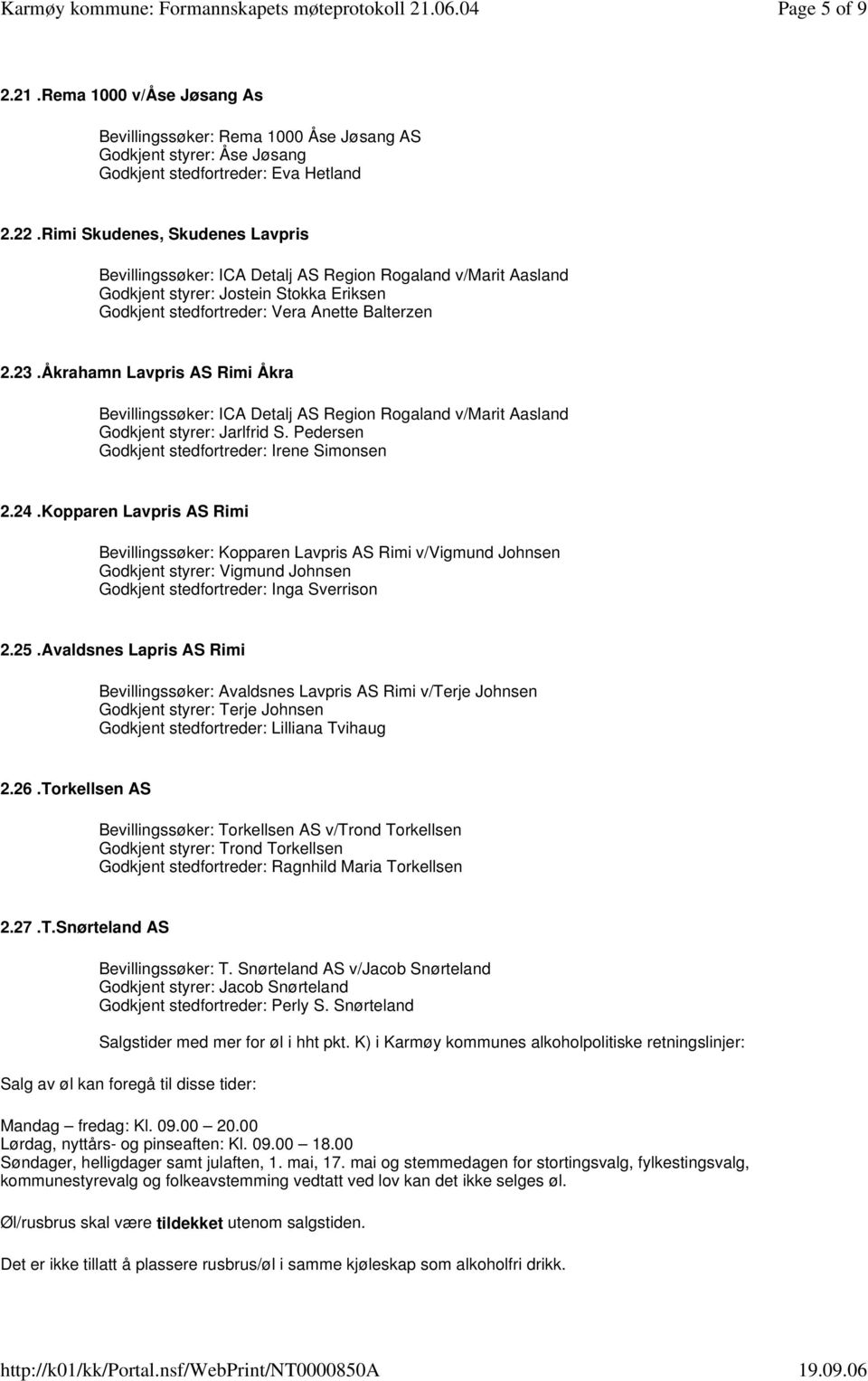 Åkrahamn Lavpris AS Rimi Åkra Bevillingssøker: ICA Detalj AS Region Rogaland v/marit Aasland Godkjent styrer: Jarlfrid S. Pedersen Godkjent stedfortreder: Irene Simonsen 2.24.