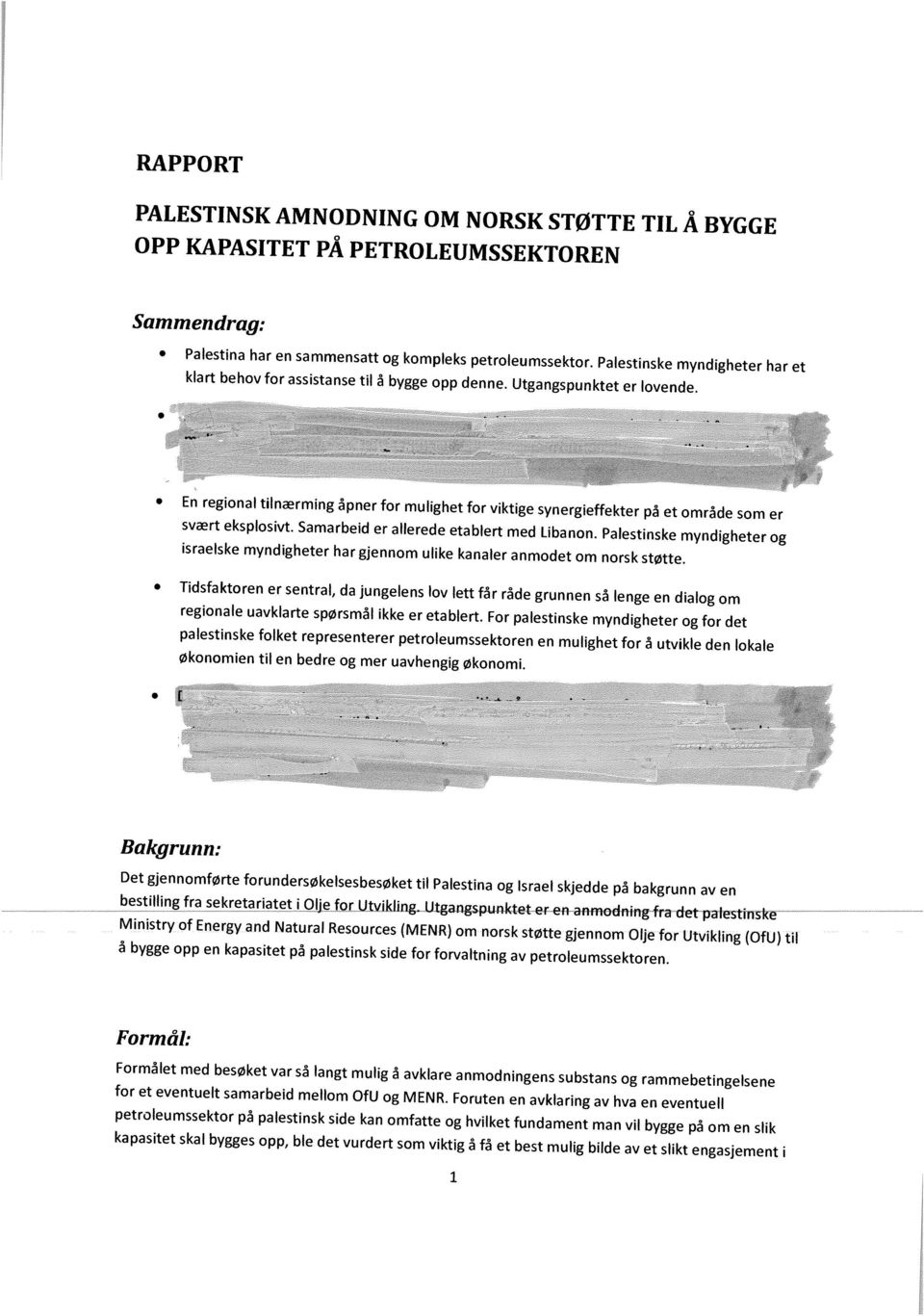 Samarbed er allerede etablert med Lbann. Palestnske myndgheter g sraelske myndgheter har gjennm uke kanaler anmdet m nrsk støtte.