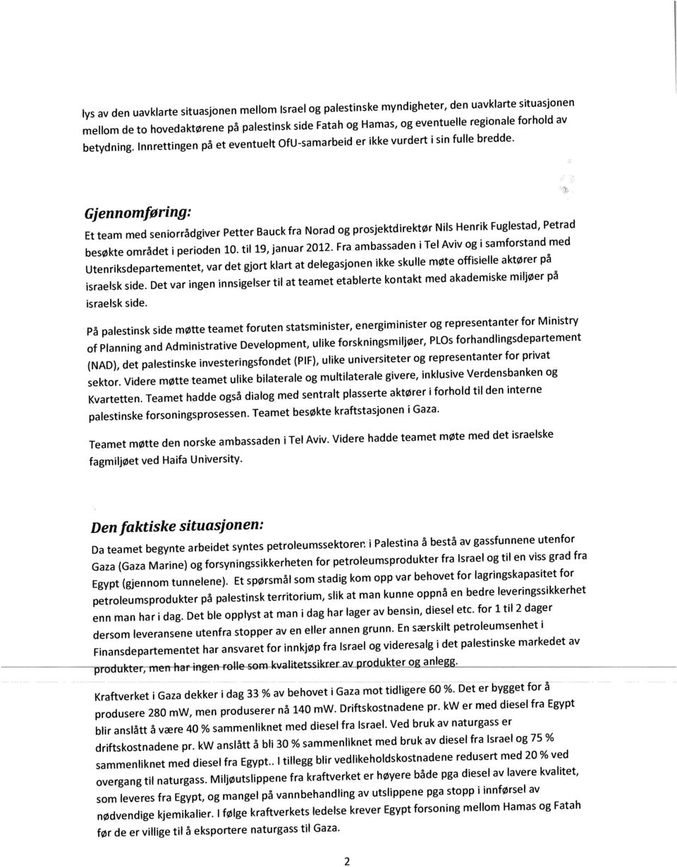 tl 19, januar 2012. Fra ambassaden Tel Avv g samfrstand med Utenrksdepartementet, var det gjrt klart at delegasjnen kke skulle møte ffselle aktører pa sraelsk sde.