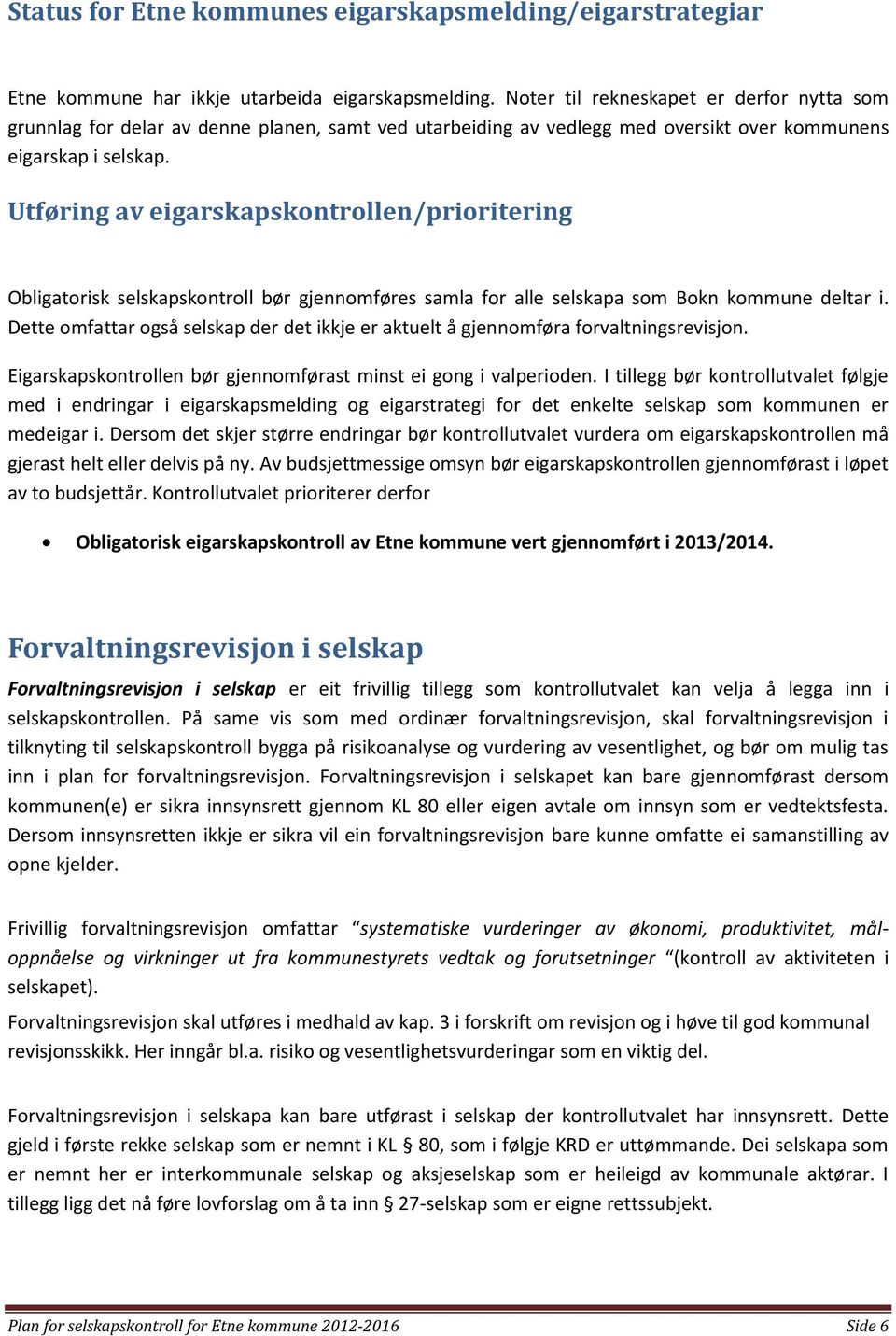 Utføring av eigarskapskontrollen/prioritering Obligatorisk selskapskontroll bør gjennomføres samla for alle selskapa som Bokn kommune deltar i.