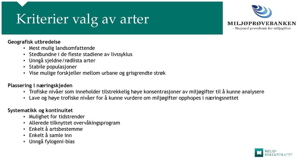 tilstrekkelig høye konsentrasjoner av miljøgifter til å kunne analysere Lave og høye trofiske nivåer for å kunne vurdere om miljøgifter opphopes i