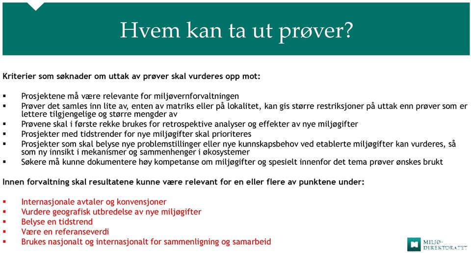 større restriksjoner på uttak enn prøver som er lettere tilgjengelige og større mengder av Prøvene skal i første rekke brukes for retrospektive analyser og effekter av nye miljøgifter Prosjekter med