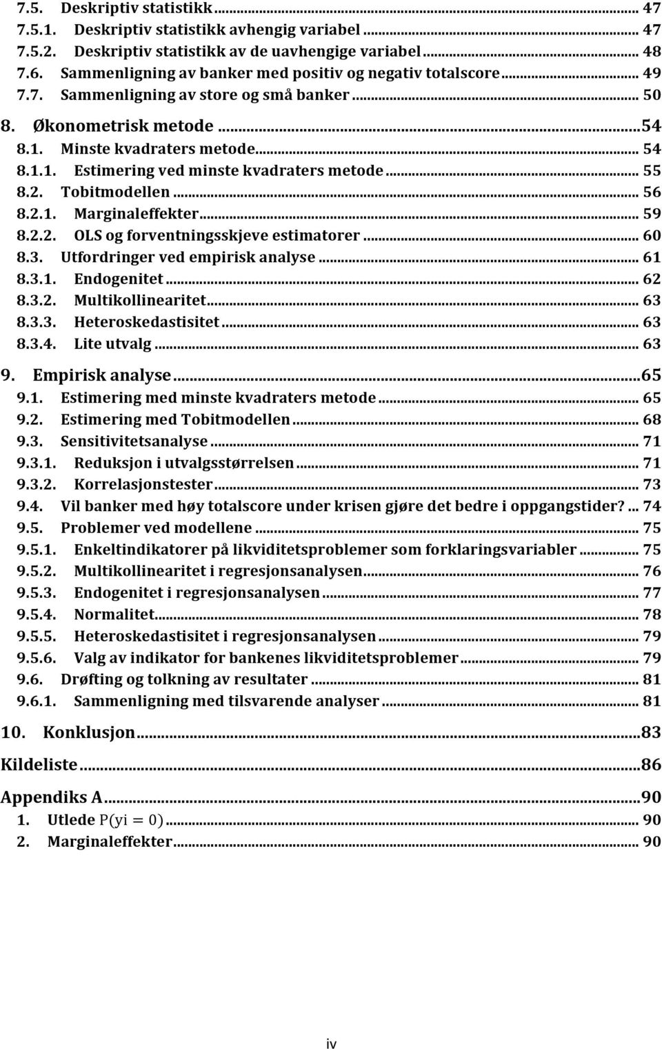 .. 55 8.2. Tobitmodellen... 56 8.2.1. Marginaleffekter... 59 8.2.2. OLS og forventningsskjeve estimatorer... 60 8.3. Utfordringer ved empirisk analyse... 61 8.3.1. Endogenitet... 62 8.3.2. Multikollinearitet.