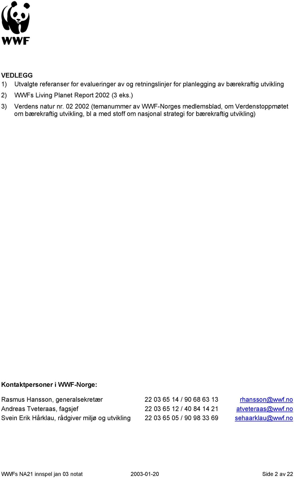 02 2002 (temanummer av WWF-Norges medlemsblad, om Verdenstoppmøtet om bærekraftig utvikling, bl a med stoff om nasjonal strategi for bærekraftig utvikling)