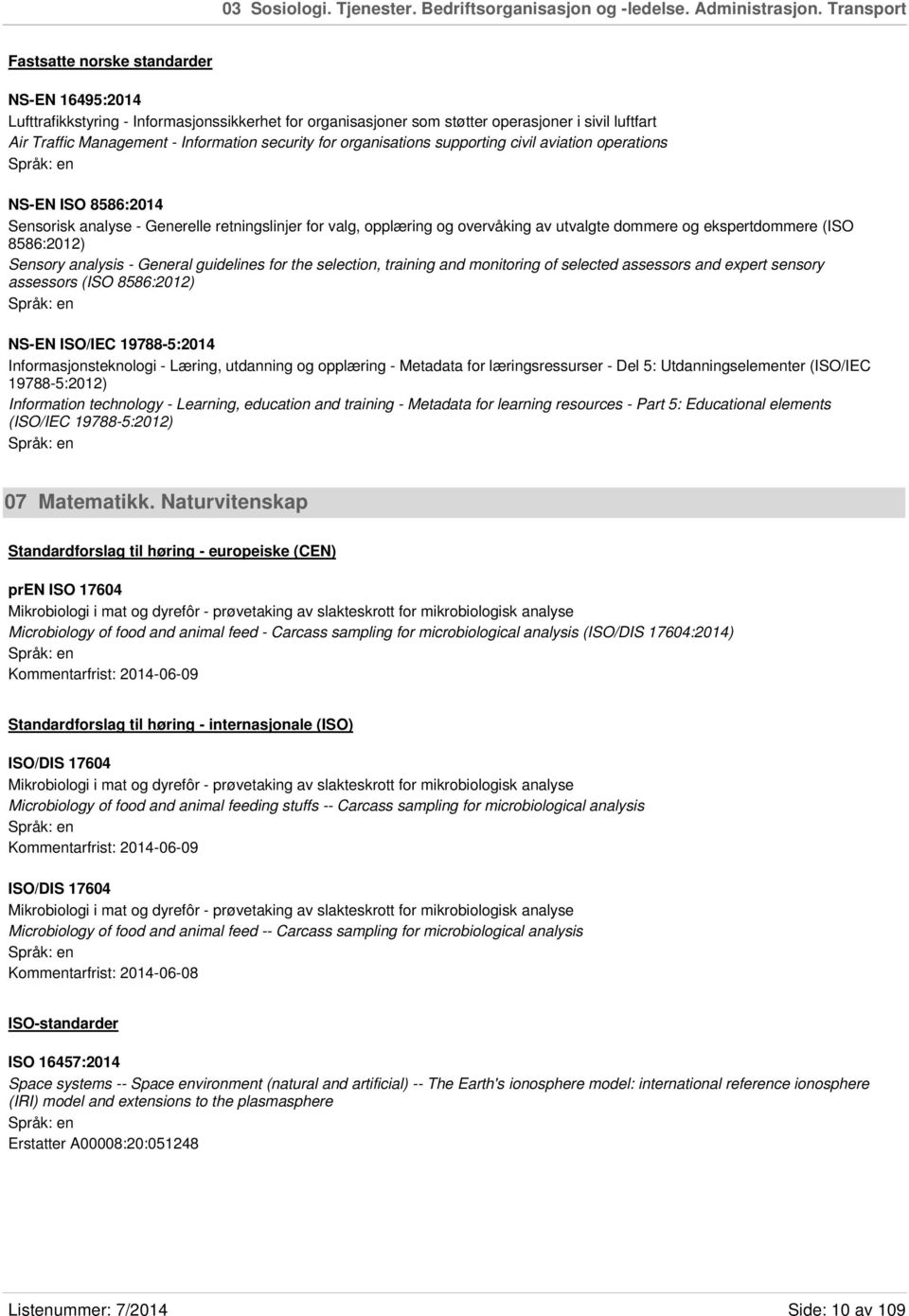 security for organisations supporting civil aviation operations NS-EN ISO 8586:2014 Sensorisk analyse - Generelle retningslinjer for valg, opplæring og overvåking av utvalgte dommere og