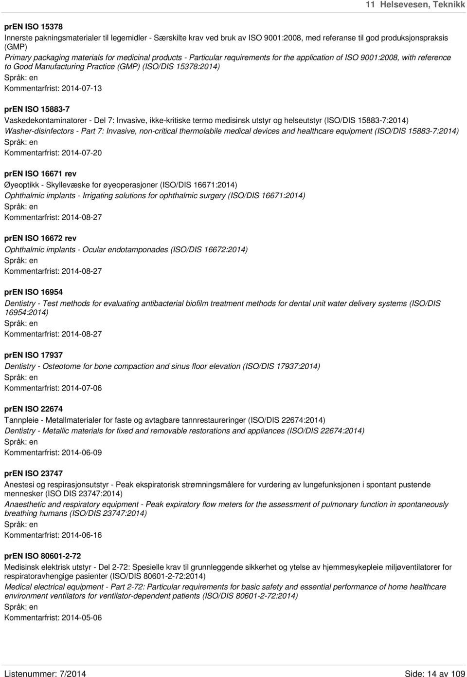 15883-7 Vaskedekontaminatorer - Del 7: Invasive, ikke-kritiske termo medisinsk utstyr og helseutstyr (ISO/DIS 15883-7:2014) Washer-disinfectors - Part 7: Invasive, non-critical thermolabile medical