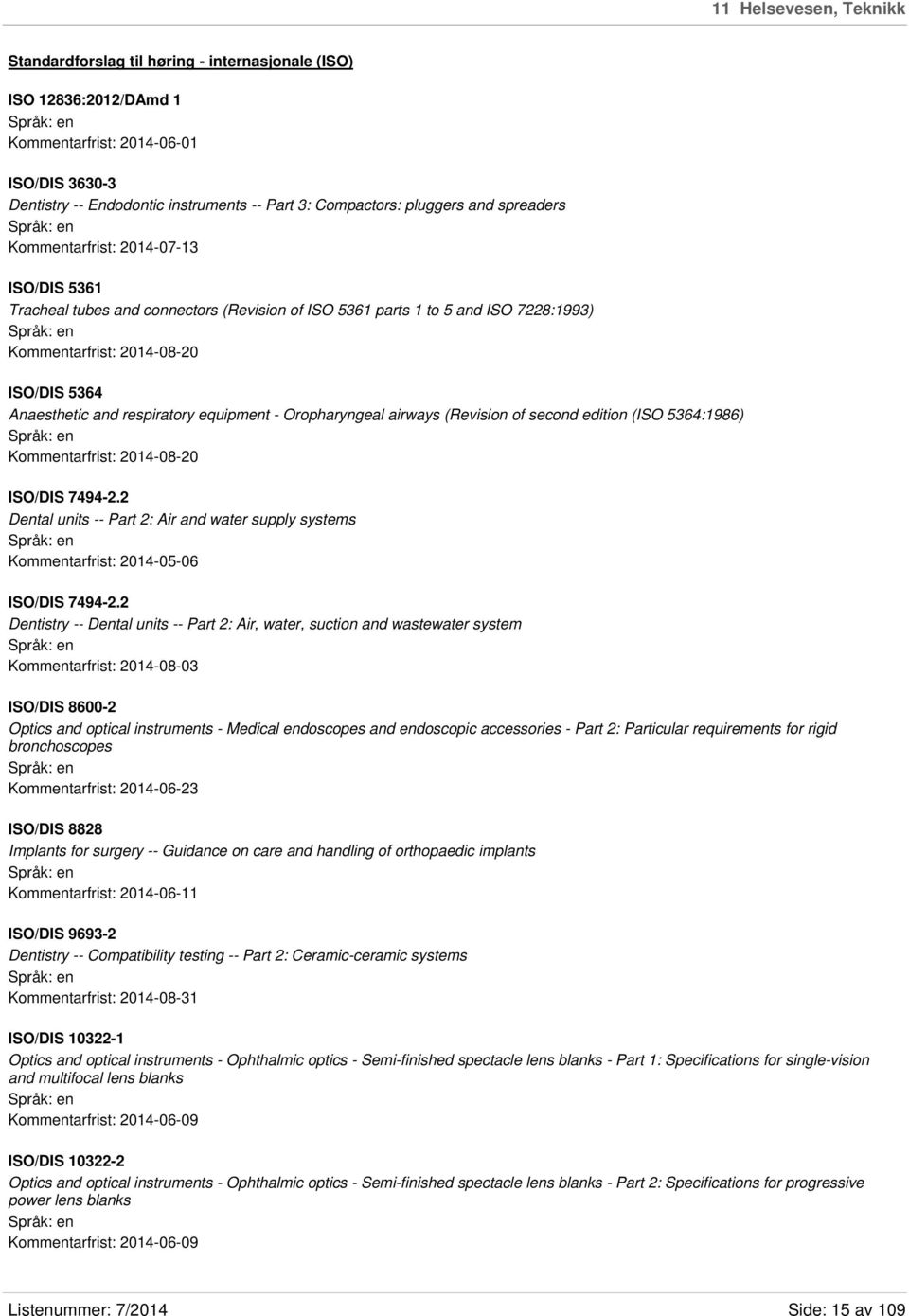 and respiratory equipment - Oropharyngeal airways (Revision of second edition (ISO 5364:1986) Kommentarfrist: 2014-08-20 ISO/DIS 7494-2.