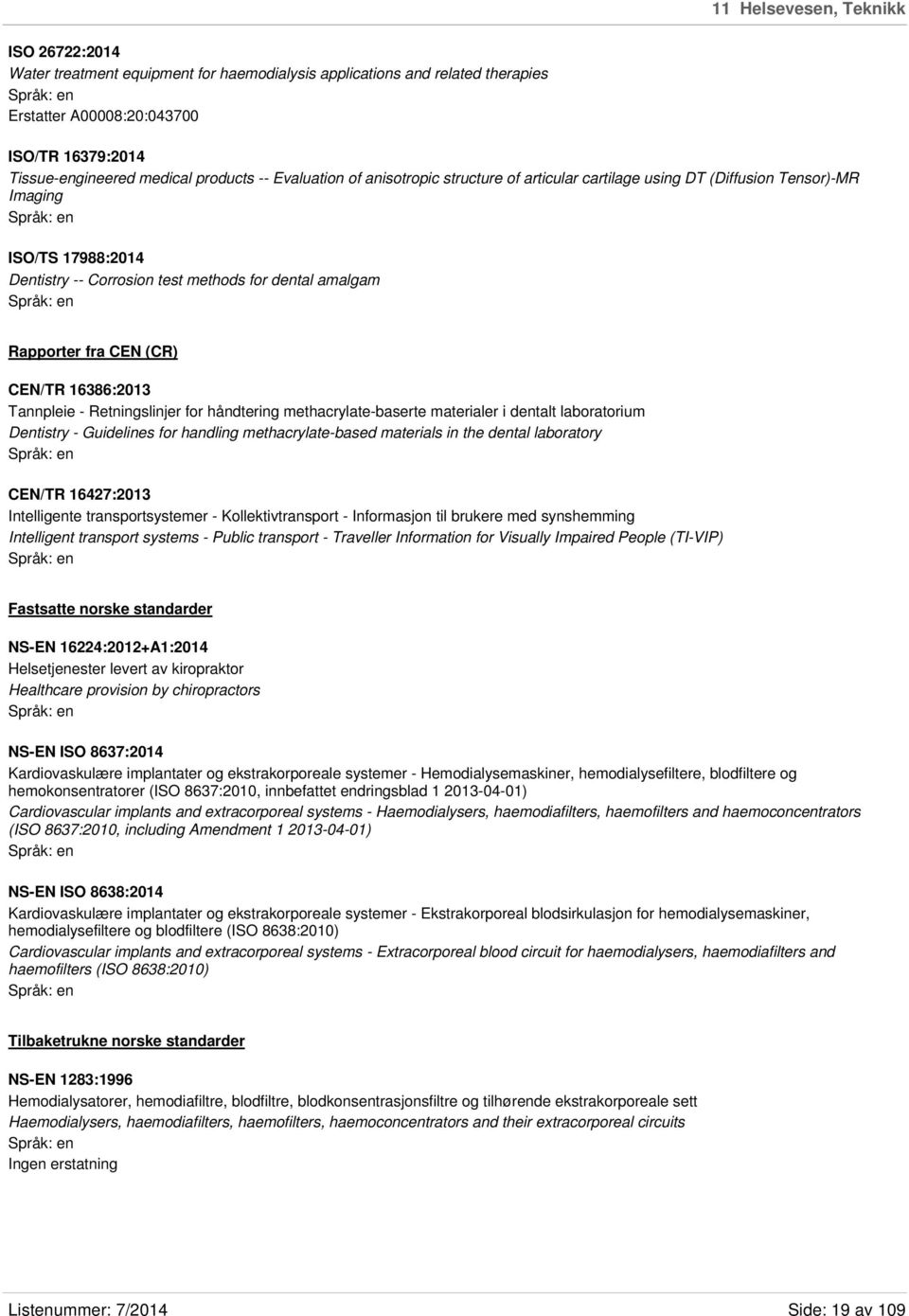 CEN/TR 16386:2013 Tannpleie - Retningslinjer for håndtering methacrylate-baserte materialer i dentalt laboratorium Dentistry - Guidelines for handling methacrylate-based materials in the dental