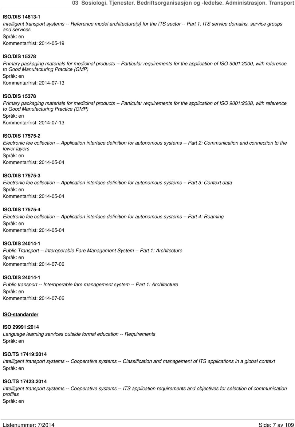 ISO/DIS 15378 Primary packaging materials for medicinal products -- Particular requirements for the application of ISO 9001:2000, with reference to Good Manufacturing Practice (GMP) Kommentarfrist: