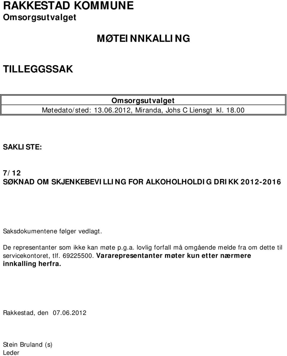 00 SAKLISTE: 7/12 SØKNAD OM SKJENKEBEVILLING FOR ALKOHOLHOLDIG DRIKK 2012-2016 Saksdokumentene følger vedlagt.