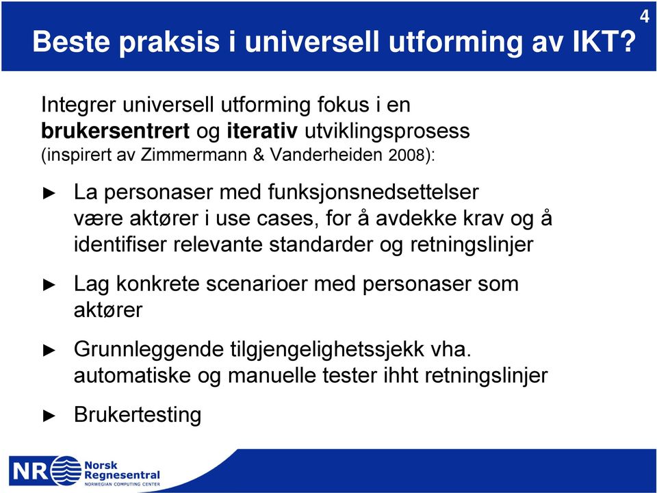 Vanderheiden 2008): 4 La personaser med funksjonsnedsettelser være aktører i use cases, for å avdekke krav og å