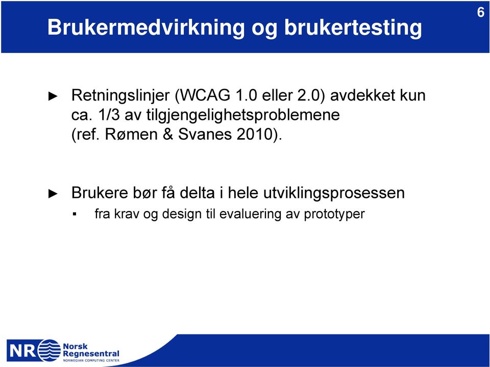 1/3 av tilgjengelighetsproblemene (ref. Rømen & Svanes 2010).