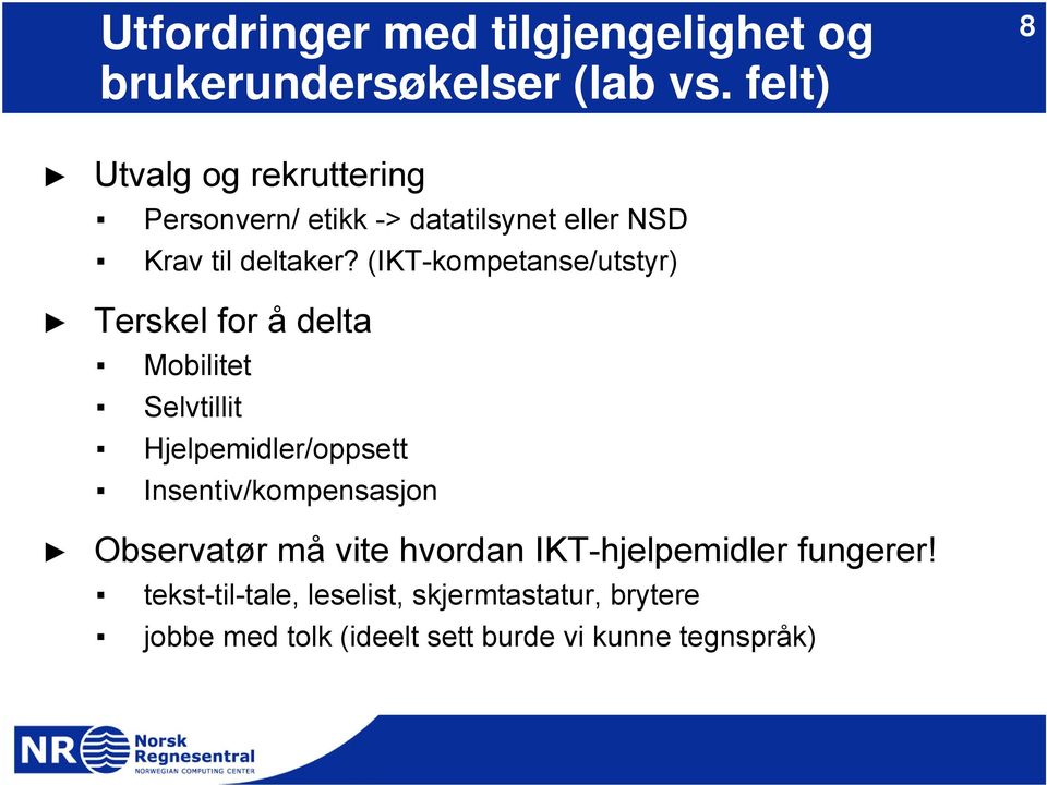 (IKT-kompetanse/utstyr) Terskel for å delta Mobilitet Selvtillit Hjelpemidler/oppsett